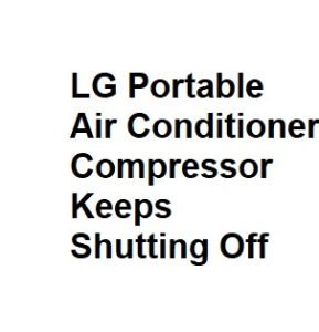 LG Portable Air Conditioner Compressor Keeps Shutting Off