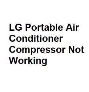 LG Portable Air Conditioner Compressor Not Working