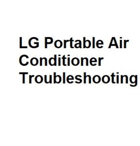 LG Portable Air Conditioner Troubleshooting