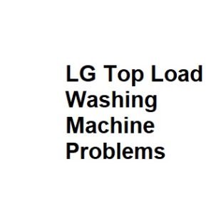 LG Top Load Washing Machine Problems