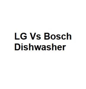 LG Vs Bosch Dishwasher