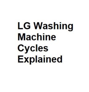 LG Washing Machine Cycles Explained