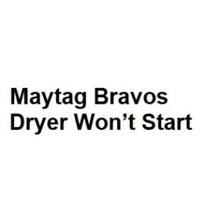 Maytag Bravos Dryer Won’t Start