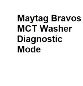 Maytag Bravos MCT Washer Diagnostic Mode