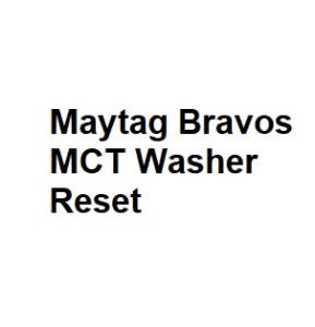 Maytag Bravos MCT Washer Reset