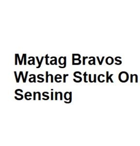 Maytag Bravos Washer Stuck On Sensing