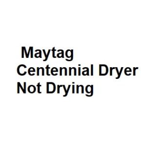 Maytag Centennial Dryer Not Drying