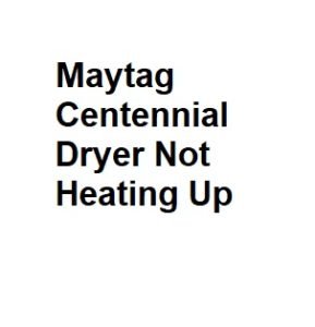 Maytag Centennial Dryer Not Heating Up