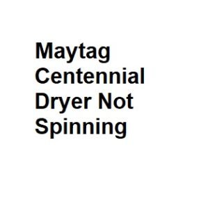 Maytag Centennial Dryer Not Spinning