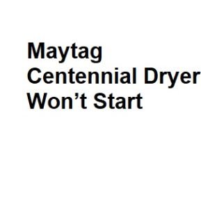 Maytag Centennial Dryer Won’t Start