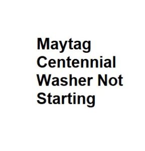 Maytag Centennial Washer Not Starting