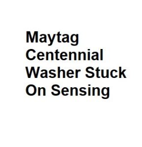 Maytag Centennial Washer Stuck On Sensing