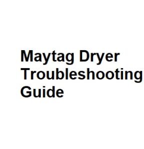 Maytag Dryer Troubleshooting Guide