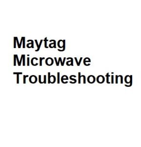Maytag Microwave Troubleshooting