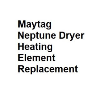 Maytag Neptune Dryer Heating Element Replacement