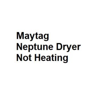 Maytag Neptune Dryer Not Heating