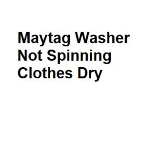 Maytag Washer Not Spinning Clothes Dry