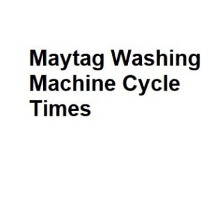 Maytag Washing Machine Cycle Times