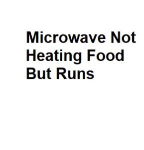 Microwave Not Heating Food But Runs