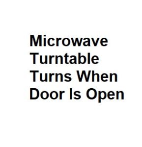 Microwave Turntable Turns When Door Is Open