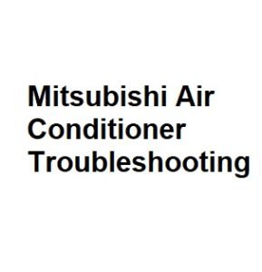 Mitsubishi Air Conditioner Troubleshooting