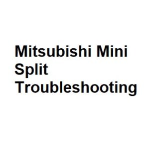 Mitsubishi Mini Split Troubleshooting
