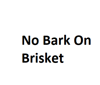 No Bark On Brisket