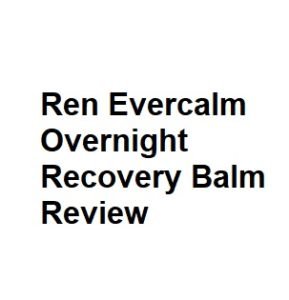 Ren Evercalm Overnight Recovery Balm Review