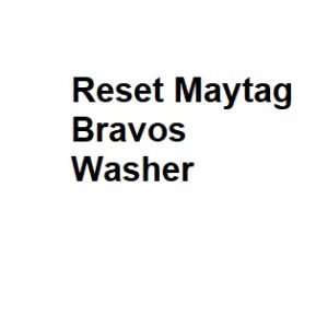 Reset Maytag Bravos Washer