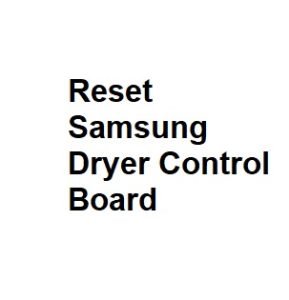 Reset Samsung Dryer Control Board