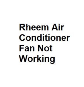 Rheem Air Conditioner Fan Not Working