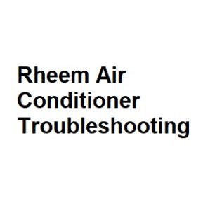 Rheem Air Conditioner Troubleshooting
