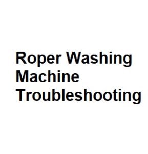 Roper Washing Machine Troubleshooting