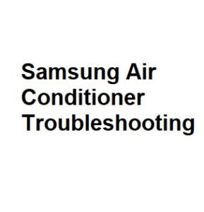 Samsung Air Conditioner Troubleshooting
