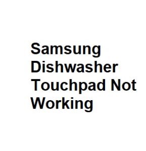 Samsung Dishwasher Touchpad Not Working