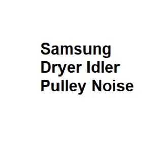 Samsung Dryer Idler Pulley Noise