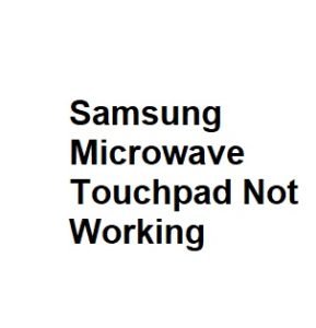 Samsung Microwave Touchpad Not Working