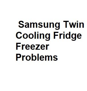 Samsung Twin Cooling Fridge Freezer Problems - Easy Guide