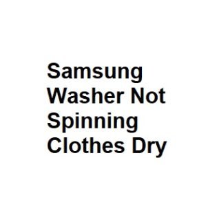 Samsung Washer Not Spinning Clothes Dry