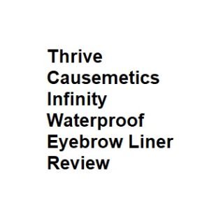 Thrive Causemetics Infinity Waterproof Eyebrow Liner Review

