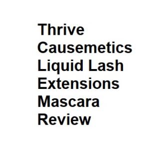 Thrive Causemetics Liquid Lash Extensions Mascara Review