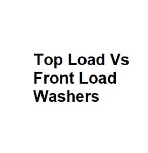 Top Load Vs Front Load Washers