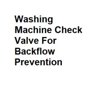 Washing Machine Check Valve For Backflow Prevention