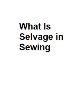 What Is Selvage in Sewing