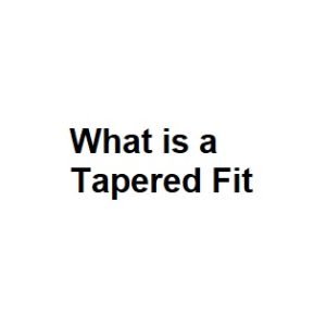What is a Tapered Fit
