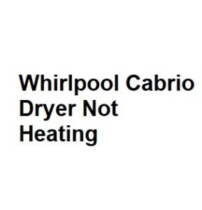 Whirlpool Cabrio Dryer Not Heating