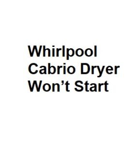 Whirlpool Cabrio Dryer Won’t Start