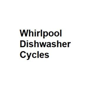 Whirlpool Dishwasher Cycles