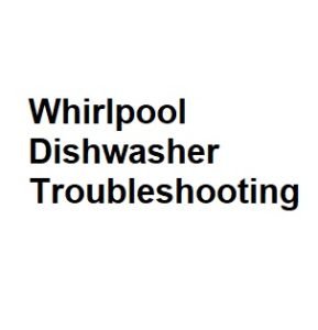 Whirlpool Dishwasher Troubleshooting