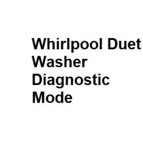 Whirlpool Duet Washer Diagnostic Mode